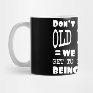 Dont Mess With Old People We Didnt Get To This Age By Being Stupid Mug